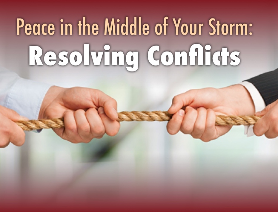 Peace in the Middle of Your Storm: Resolving Conflicts