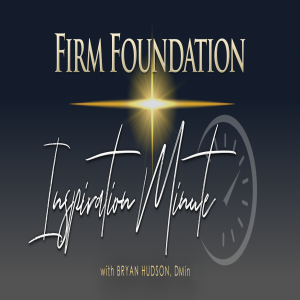 "Your Tomorrow Begins Today" - Firm Foundation Inspiration Minute #171 for May 28, 2025