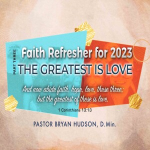 Faith Refresher for 2023: Part Three - The Greatest is Love