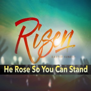 Jesus Rose So You Can Stand!