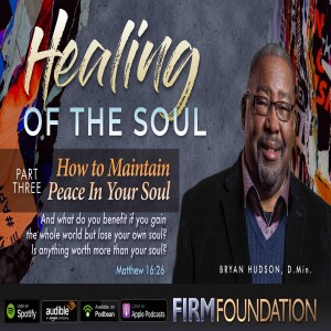 ”Healing of the Soul,” Part 3: ”How to Maintain Peace in Your Soul”