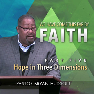 We Have Come This Far by Faith: Part 5, Hope in Three Dimensions