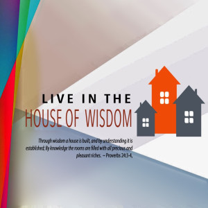 Live in the House of Wisdom