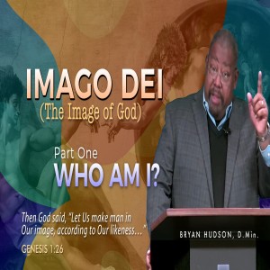 Imago Dei (The Image of God) - Part One: Who Am I?