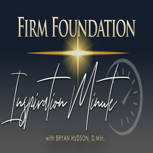 Springtime and God’s Blessing on You  - Firm Foundation Inspiration Minute for April 6