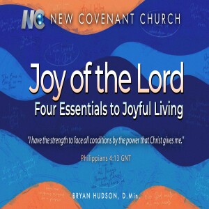Joy of the Lord: Part 2 - Four Essentials to Joyful Living