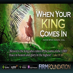 When Your King Comes In – Another View of Palm Sunday