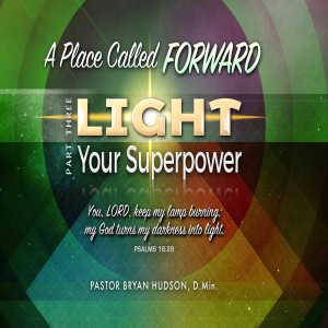 LIGHT: Your Superpower, Part Three - From the Series: A Place Called Forward