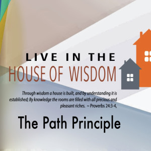 Live in the House of Wisdom: The Path Principle