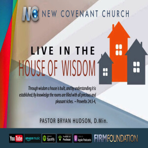 Live in the House of Wisdom - Pastor Bryan Hudson, DMin