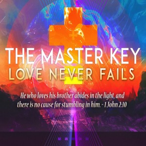 The Master Key: Love Never Fails