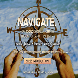 NAVIGATE. How to Successfully Journey Through Life & These Times - Part One