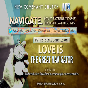 Love is the Great Navigator – Part 12 of Navigate! How to Successfully Journey Through Life and These Times