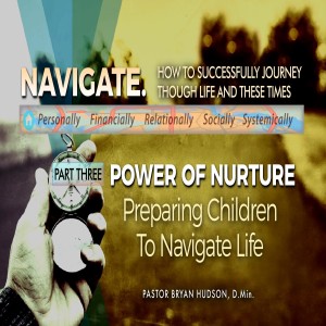NAVIGATE: Part 3 – Power of Nurture: Preparing Children to Navigate Life