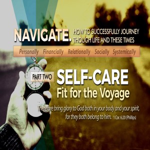 Self Care: Fit for the Journey |  Part Two of Navigate: How to Successful Journey Through Life and These Times