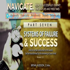 Systems of Failure & Success | Part Seven of Navigate: How to Successful Journey Through Life and These Times