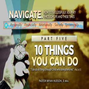 10 Things You Can Do | Part Five of Navigate: How to Successful Journey Through Life and These Times