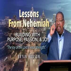 Lessons from Nehemiah: Building with Purpose, Passion, and Joy
