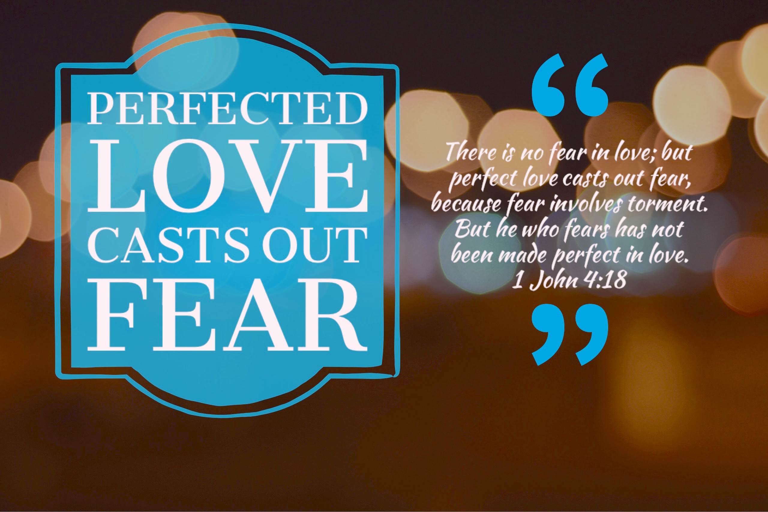 Perfected Love Casts Out Fear