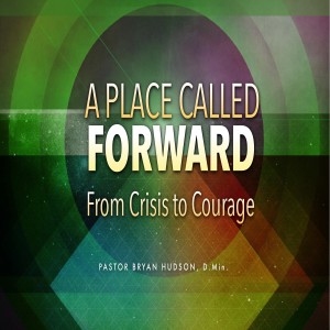 A Place Called Forward: From Crisis to Courage