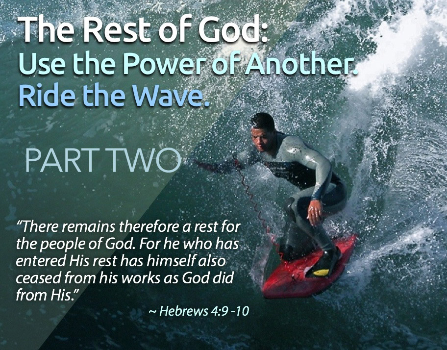 The Rest of God: Use the Power of Another. Ride the Wave. | Part 2