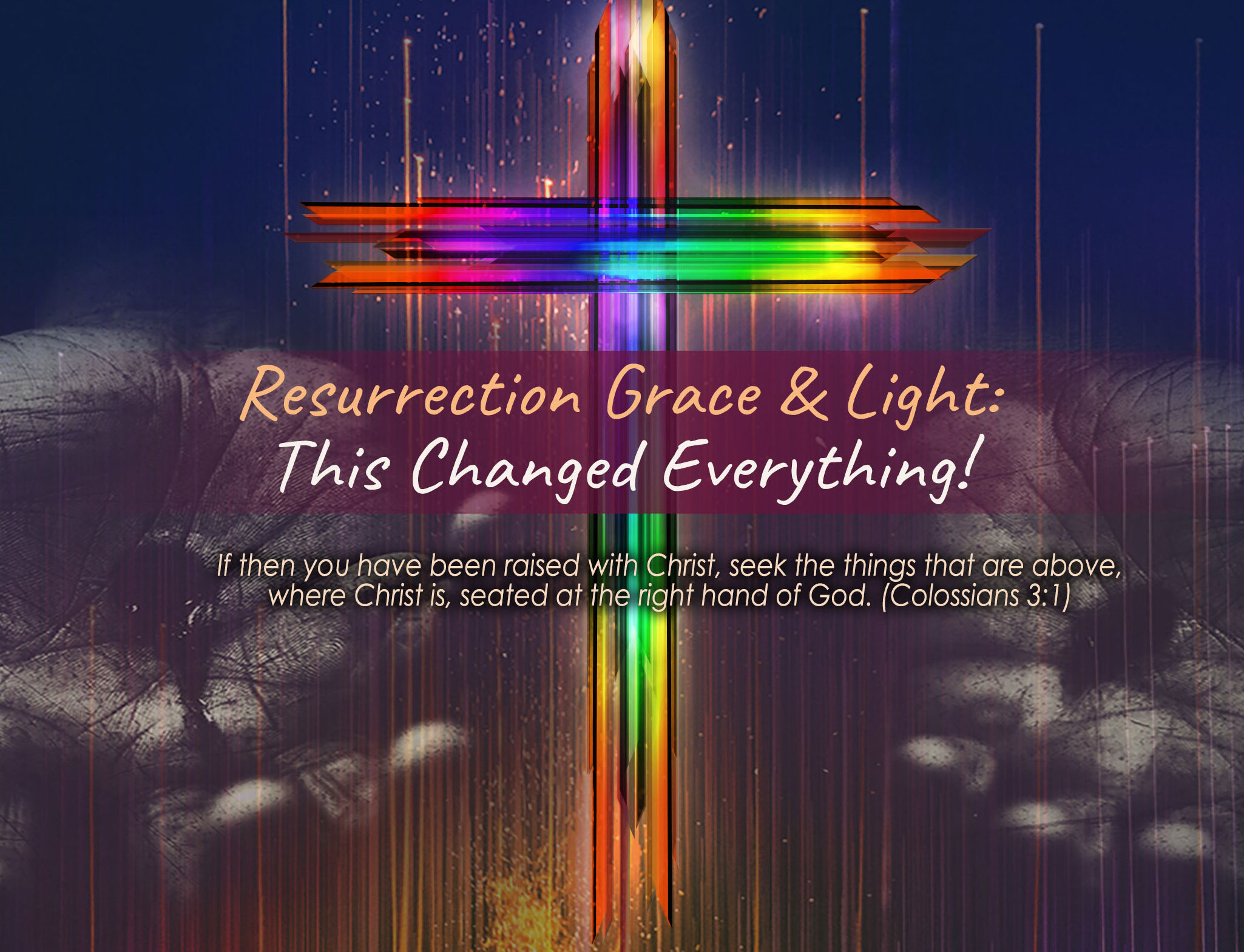 Jesus Resurrection Grace & Light: This Changed Everything!
