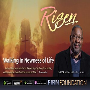 RISEN! Walking in Newness of Life
