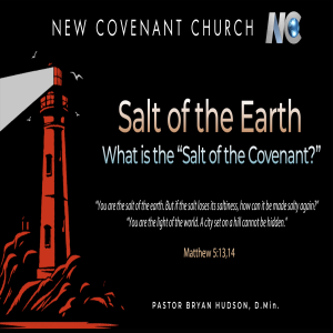 You Are the Salt of the Earth: What is the Salt of the Covenant? - Bible Study by Pastor Bryan Hudson, D.Min.