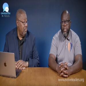 Conversations In Focus with Pastor Denell Howard of Evolve International