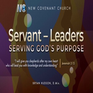 Servant - Leaders: Serving God’s Purpose