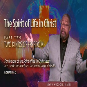 e Law Spirit of Life in Christ Jesus, Part 2 - Two Kinds of Freedom