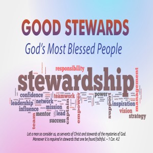Good Stewards: God’s Most Blessed People