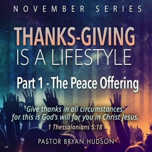 Thanks-Giving is a Lifestyle, Part 1: The Peace Offering