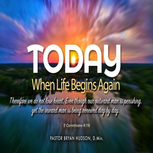 Today! When Life Begins Again