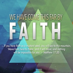 We Have Come This Far By Faith, Part One, What is Faith?