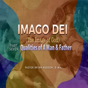 Imago Dei: Qualities of a Man and Father