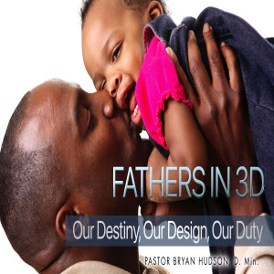 Fathers in 3D: Destiny, Design, & Duty