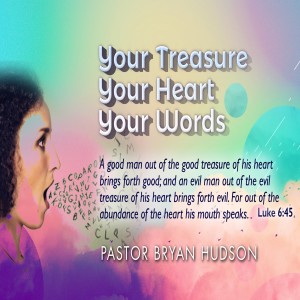Your Treasure. Your Heart. Your Words. Part One