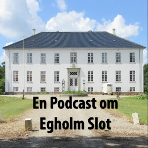 Podcast om Egholm Slot d. 2. Juli 2024