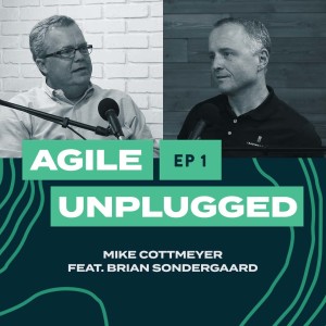 Agile Unplugged: EP 1 - Brian Sondergaard, CIO of LeadingAgile