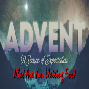 Advent 1 - What are you waiting for?