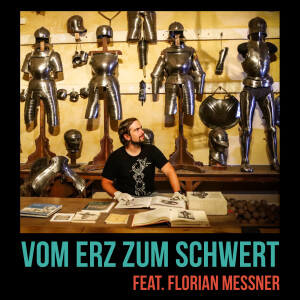 Vom Erz zum Schwert: Blankwaffen in Tirol feat. Florian Messner (SG 184)