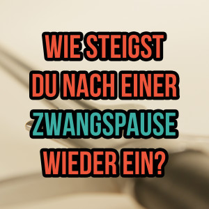 Wie steigst du nach einer Zwangspause wieder ein? (SG 14)