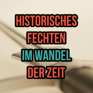 Historisches Fechten im Wandel der Zeit (SG 15)