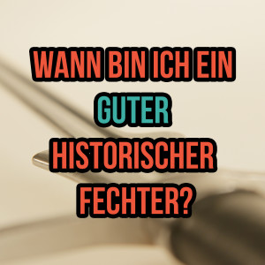 Wann bin ich ein guter historischer Fechter? (SG 3)