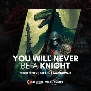 You Will Never Be A Knight [Fast Fiction]