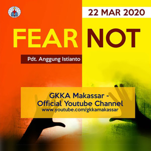 Khotbah : Fear Not (Jangan Takut) || Pdt. Anggung Istianto
