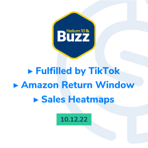 Helium 10 Buzz 10/12/22: Fulfilled by TikTok | Amazon Return Window | Sales Heatmaps