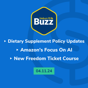 Helium 10 Buzz 4/11/24: Dietary Supplement Policy Updates | Amazon's Focus On AI | New Freedom Ticket Course