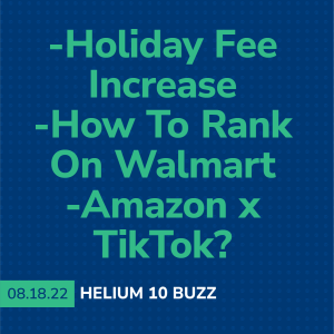 Helium 10 Buzz 8/18: Holiday Fee Increase | How To Rank On Walmart | Amazon x TikTok?